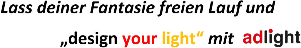 Lass deiner Fantasie freien Lauf und "design your light" mit adlight